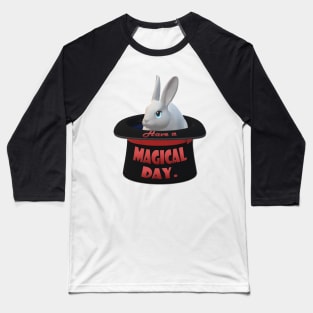 Have a Magical Day - Rabbit in a Hat Baseball T-Shirt